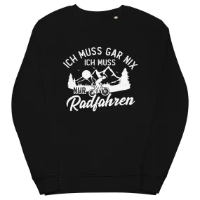 Ich muss gar nix, ich muss nur radfahren - Unisex Premium Organic Sweatshirt